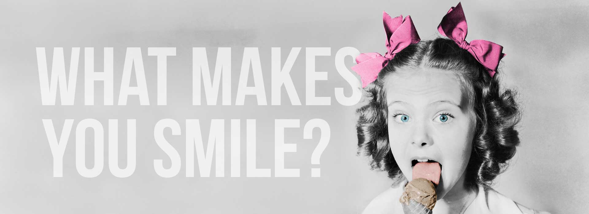 What makes you smile?